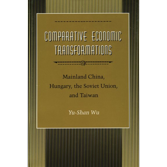 Comparative Economic Transformations : Mainland China, Hungary, the Soviet Union, and Taiwan (Hardcover)