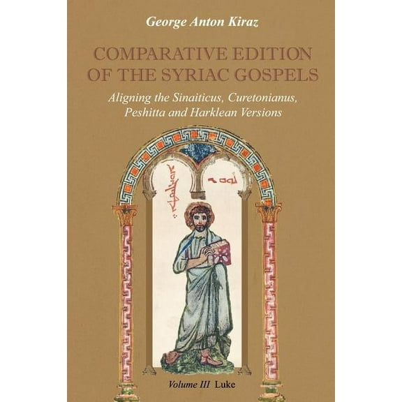 Comparative Edition of the Syriac Gospels: Aligning the Old Syriac (Sinaiticus, Curetonianus), Peshitta and Harklean Versions (Volume 3, Luke) (Paperback)