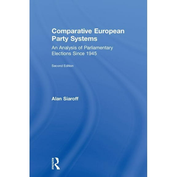 Comparative European Party Systems: An Analysis of Parliamentary Elections Since 1945, (Hardcover)
