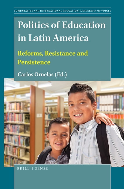 Comparative and International Education: Politics of Education in Latin America: Reforms, Resistance and Persistence, Book 49, (Paperback)