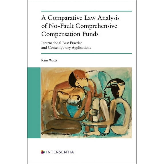 A Comparative Law Analysis of No-Fault Comprehensive Compensation Funds: International Best Practice and Contemporary Ap, (Paperback)