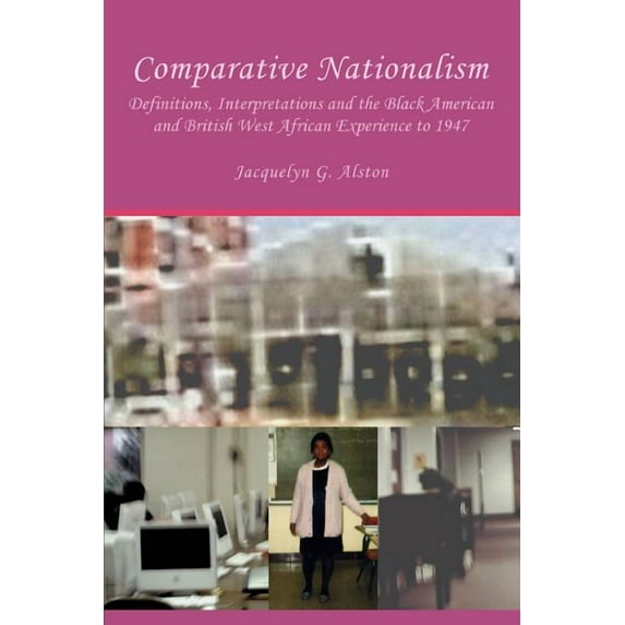 Comparative Nationalism : Definitions, Interpretations and the Black American and British West African Experience to 1947