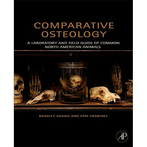 Comparative Osteology: A Laboratory and Field Guide of Common North American Animals, (Paperback)