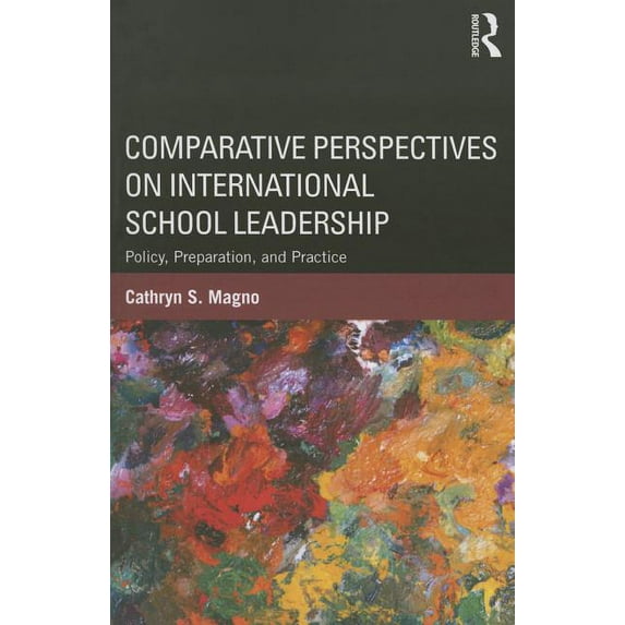 Comparative Perspectives on International School Leadership: Policy, Preparation, and Practice, (Paperback)