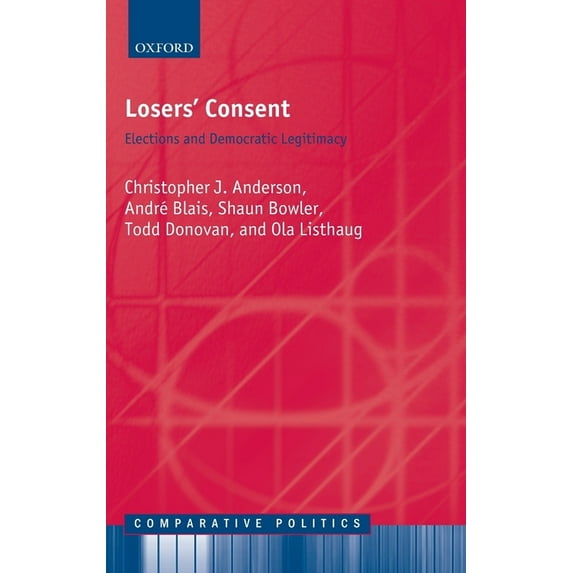 Comparative Politics Losers' Consent: Elections and Democratic Legitimacy, (Hardcover)