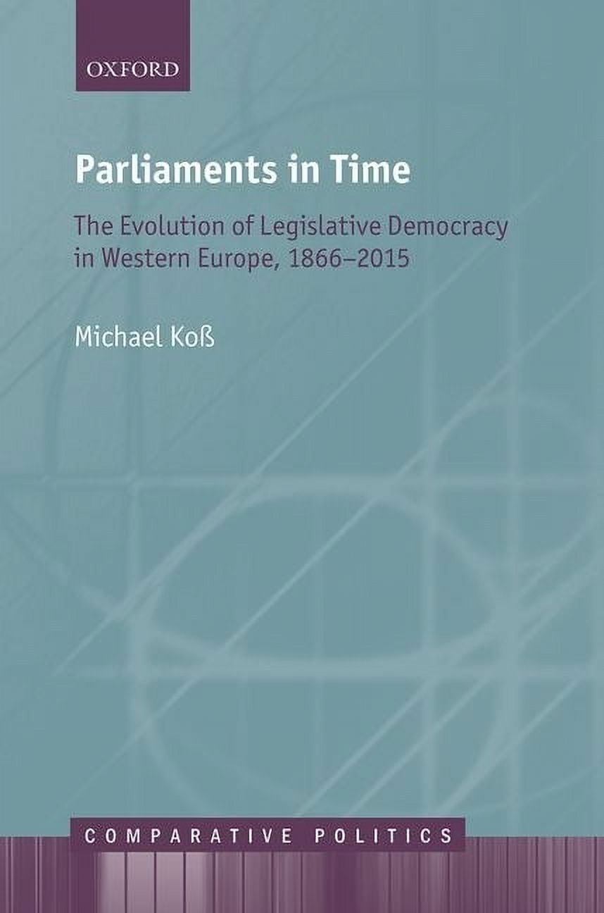 Comparative Politics Parliaments in Time: The Evolution of Legislative ...