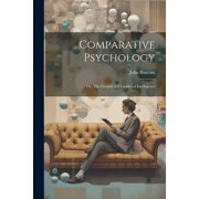 Comparative Psychology; or, The Growth and Grades of Intelligence Paperback