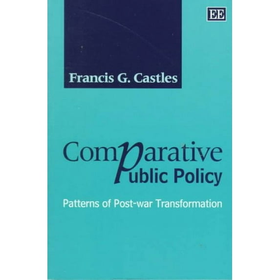 Comparative Public Policy: Patterns of Post-War Transformation (Paperback) by Francis G Castles