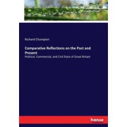Comparative Reflections on the Past and Present Political, Commercial, and Civil State of Great Britain, Paperback