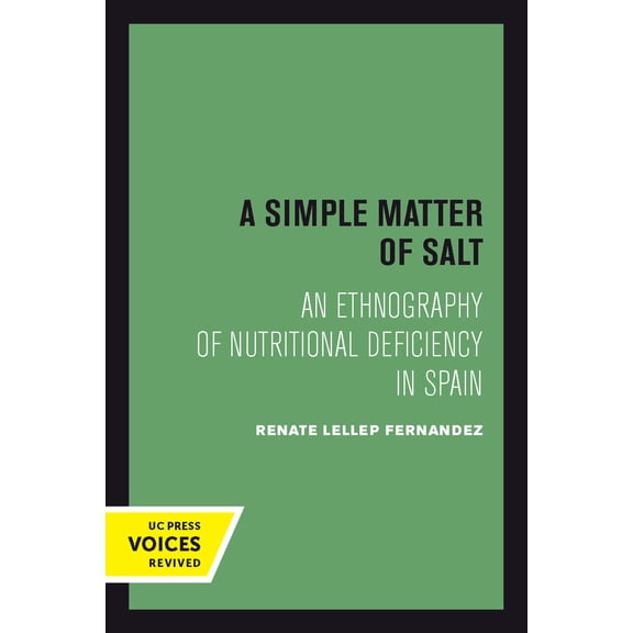 Comparative Studies of Health Systems and Medical Care: A Simple Matter of Salt : An Ethnography of Nutritional Deficiency in Spain (Series #25) (Edition 1) (Paperback)