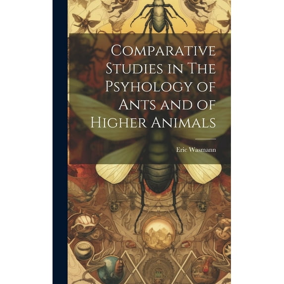 Comparative Studies in The Psyhology of Ants and of Higher Animals (Hardcover)