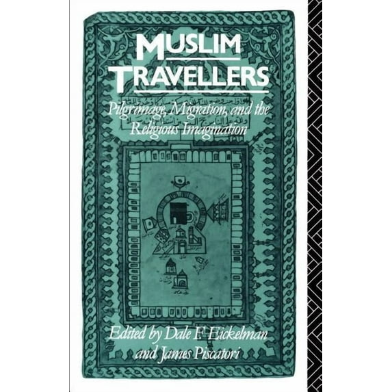 Comparative Studies on Muslim Societies: Muslim Travellers : Pilgrimage, Migration, and the Religious Imagination (Series #9) (Edition 1) (Paperback)
