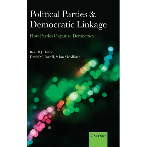 Comparative Study of Electoral Systems Political Parties and Democratic Linkage: How Parties Organize Democracy, (Hardcover)