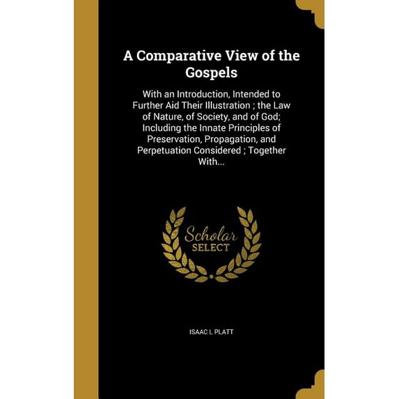 A Comparative View of the Gospels : With an Introduction, Intended to Further Aid Their Illustration; the Law of Nature, of Society, and of God; Including the Innate Principles of Preservation, Propagation, and Perpetuation Considered; Together With... (Hardcover)