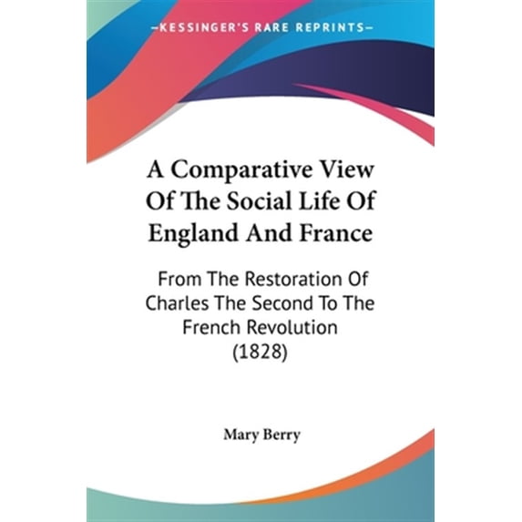 Comparative View of the Social Life of England and France : From the Restoration of Charles the Second to the French Revolution