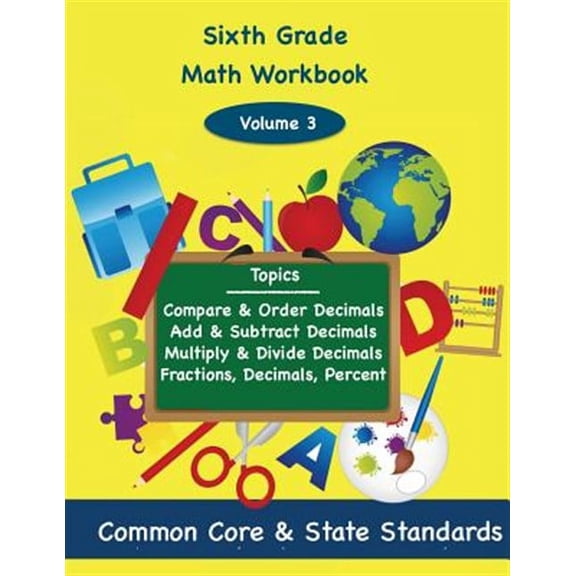 Sixth Grade Math: Sixth Grade Math Volume 3: Compare and Order Decimals, Add and Subtract Decimals, Multiply and Divide Decimals, Fractions, Decimals, Percents (Paperback)