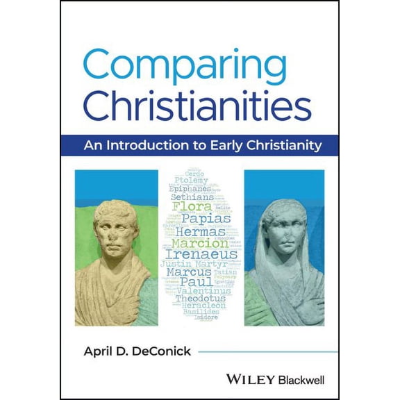 Comparing Christianities: An Introduction to Early Christianity (Paperback) by April D. DeConick