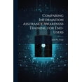 thumbnail image 1 of Comparing Information Assurance Awareness Training for End-Users: A Content Analysis Examination of Air Force and Defens, (Paperback), 1 of 1