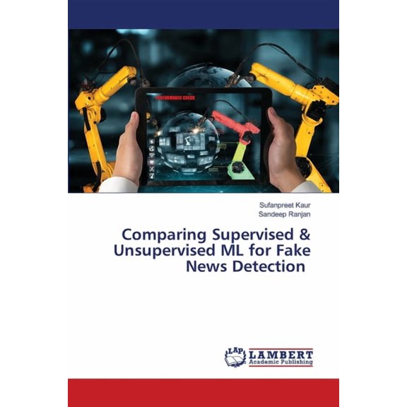 Comparing Supervised & Unsupervised ML for Fake News Detection, (Paperback)