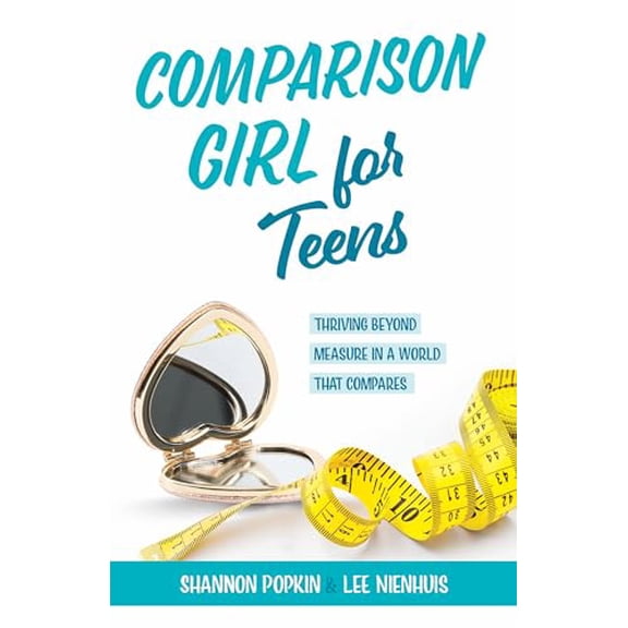 Pre-Owned Comparison Girl for Teens: Thriving Beyond Measure in a World That Compares (Paperback) by Shannon Popkin, Lee Nienhuis