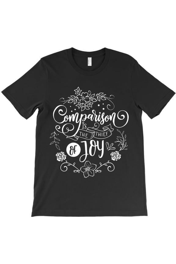 Comparison Is The Thief Of Joy Funny Inspirational Quote Graphic - Holiday Favorite H21080 T-Shirt, for Men and Women, Up to Size 5XL