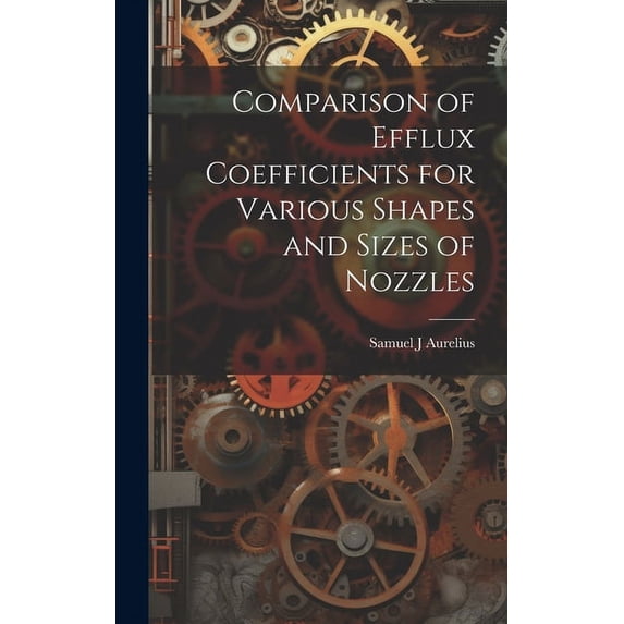 Comparison of Efflux Coefficients for Various Shapes and Sizes of Nozzles (Hardcover)