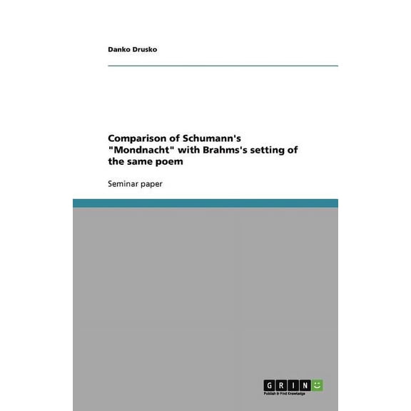 Comparison of Schumann's "Mondnacht" with Brahms's setting of the same poem (Paperback)