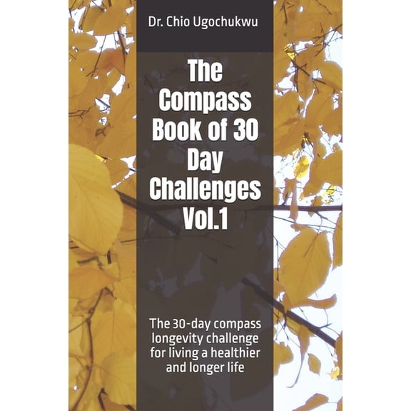 The Compass Challenge The Compass Book of 30 Day Challenges Vol.1: The 30-day compass longevity challenge for living a healthier and longer li, (Paperback)