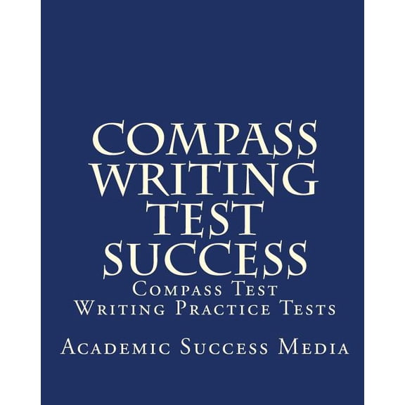 Compass Writing Test Success: Compass Test Writing Practice Tests, (Paperback)