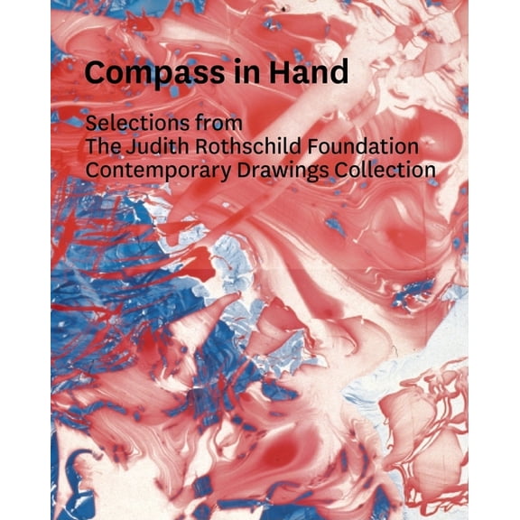 Museum of Modern Art, New York Exhibitio Compass in Hand: Assessing Drawing Now: Selections from the Judith Rothschild Foundation Contemporary Drawings Collectio, (Hardcover)