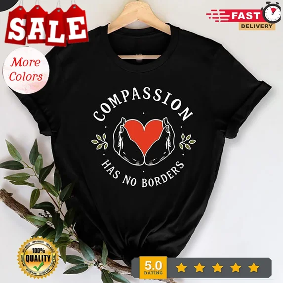 Compassion Has No Borders T-Shirt, Inspirational Quote Tee, Humanitarian Shir...