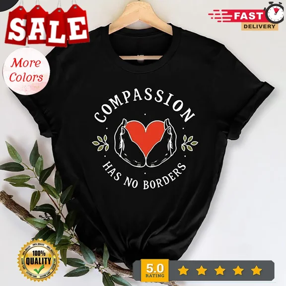 Compassion Has No Borders T-Shirt, Inspirational Quote Tee, Humanitarian Shir...