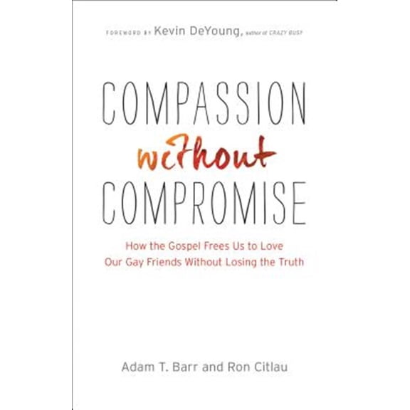Pre-Owned Compassion Without Compromise: How the Gospel Frees Us to Love Our Gay Friends Without Losing the Truth (Paperback) 0764212400 9780764212406
