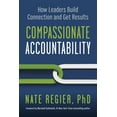 thumbnail image 1 of Compassionate Accountability: How Leaders Build Connection and Get Results, (Paperback), 1 of 1