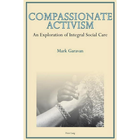 Compassionate Activism: An Exploration of Integral Social Care (Paperback)