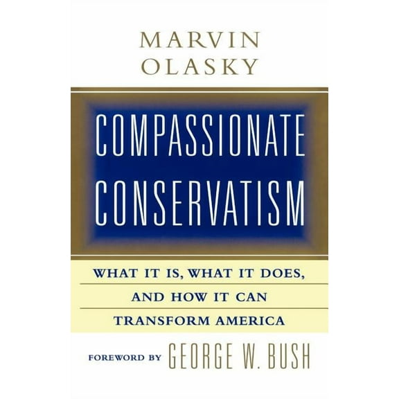 Compassionate Conservatism : What It Is, What It Does, and How It Can Transform (Paperback)