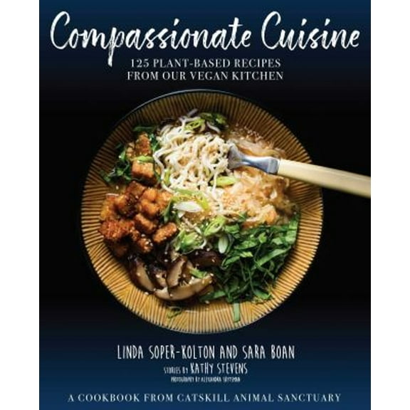 Pre-Owned Compassionate Cuisine: 125 Plant-Based Recipes from Our Vegan Kitchen (Hardcover) 1510744371 9781510744370