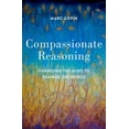 thumbnail image 1 of Compassionate Reasoning: Changing the Mind to Change the World, (Hardcover), 1 of 1