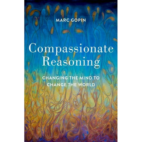 Compassionate Reasoning: Changing the Mind to Change the World, (Hardcover)