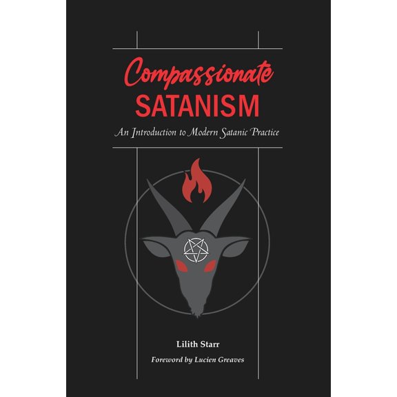 Compassionate Satanism: An Introduction to Modern Satanic Practice, (Paperback)