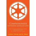 thumbnail image 1 of Compassionate Vietnamese American Ceos: How Six High-Tech Entrepreneurs Achieve Bottom Line Success by Leading with Their Hearts (Paperback), 1 of 1