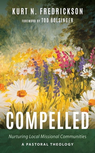 Compelled: Nurturing Local Missional Communities: A Pastoral Theology, (Paperback)