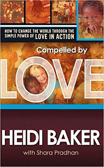 HEIDI BAKER Compelled by Love: How to Change the World Through the Simple Power of Love in Action (Paperback)