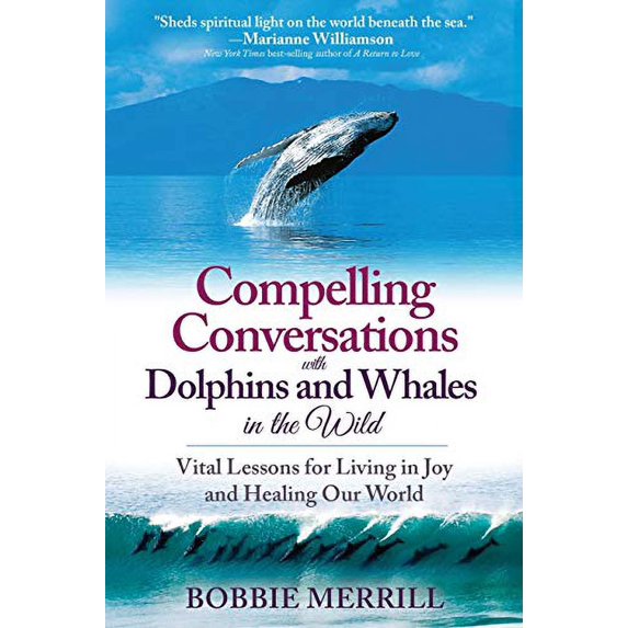Pre-Owned Compelling Conversations with Dolphins and Whales in the Wild: Vital Lessons for Living in Joy and Healing our World (Paperback) 0578192853 9780578192857
