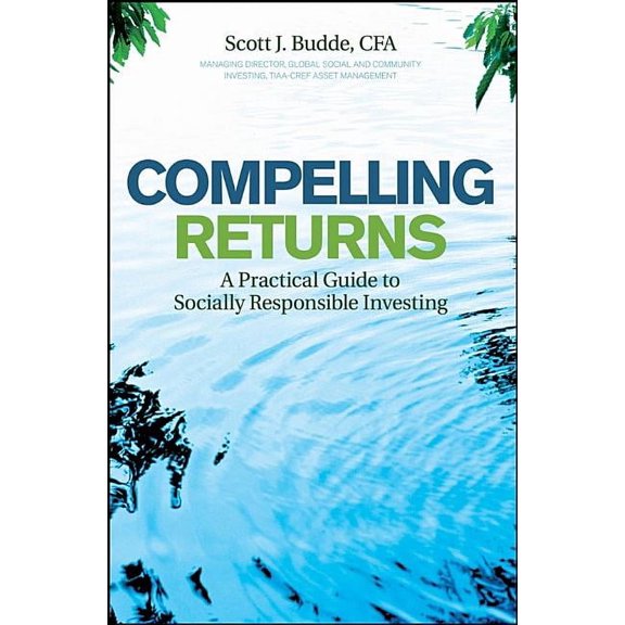 Compelling Returns: A Practical Guide to Socially Responsible Investing, (Hardcover)