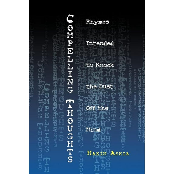 Compelling Thoughts : Rhymes Intended to Knock the Dust Off the Mind (Paperback)