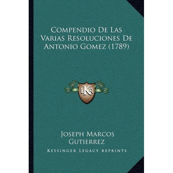Compendio De Las Varias Resoluciones De Antonio Gomez (1789) (Paperback)