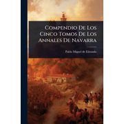 Compendio De Los Cinco Tomos De Los Annales De Navarra, Paperback