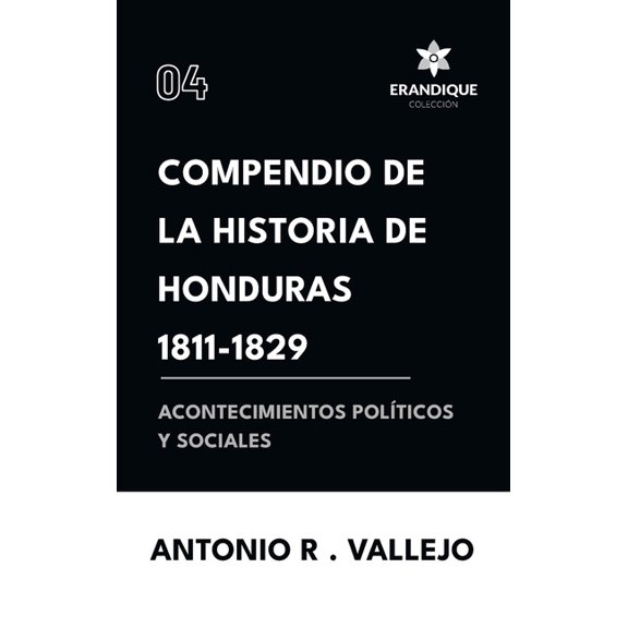 Compendio de la historia de Honduras 1811-1829 (Acontecimientos polticos y sociales), (Hardcover)
