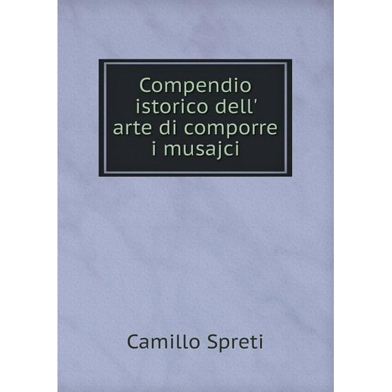 Compendio Istorico Dell' Arte Di Comporre I Musajci (Paperback)